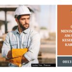 CARA MENINGKATKAN AWARENESS KESELAMATAN KARYAWAN